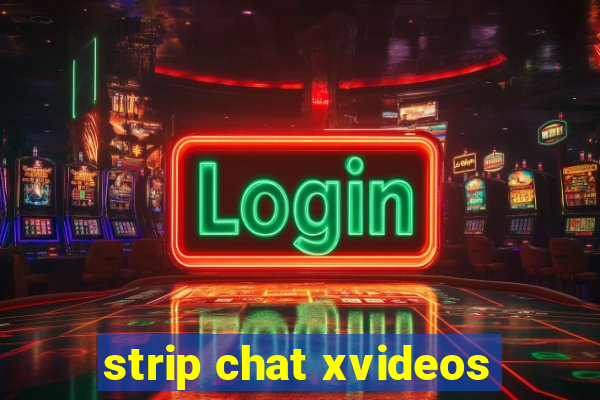 strip chat xvideos